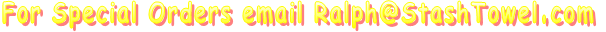 For Special Orders email Ralph@StashTowel.com